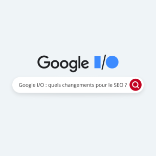 Google I/O, référencement naturel, SEO 2025, SEO
